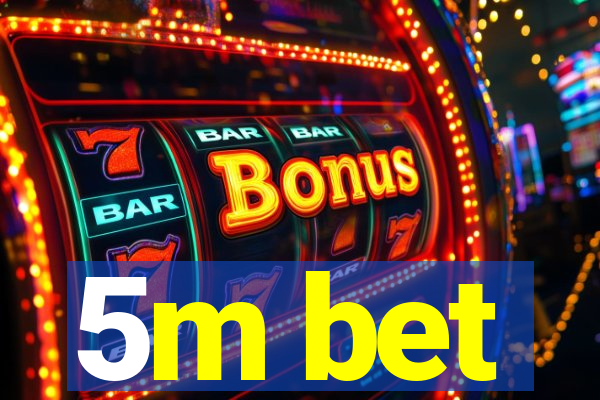 5m bet